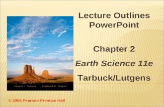 © 2006 Pearson Prentice Hall Lecture Outlines PowerPoint Chapter 2 Earth Science 11e Tarbuck/Lutgens.