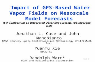 Slide 1 Impact of GPS-Based Water Vapor Fields on Mesoscale Model Forecasts (5th Symposium on Integrated Observing Systems, Albuquerque, NM) Jonathan L.