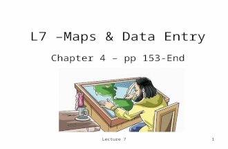 L7 –Maps & Data Entry Chapter 4 – pp 153-End Lecture 71.