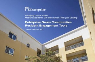 Enterprise Green Communities Resident Engagement Tools Managing Lean & Green Mobilize Residents: Get More Green From your Building Tuesday, March 13, 2012.