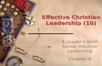 Effective Christian Leadership (10) A Leader’s Sixth Sense: Intuitive Leadership Chapter 8.