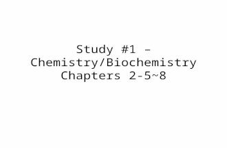 Study #1 – Chemistry/Biochemistry Chapters 2-5~8.