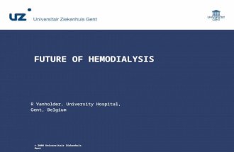 © 2008 Universitair Ziekenhuis Gent FUTURE OF HEMODIALYSIS R Vanholder, University Hospital, Gent, Belgium.