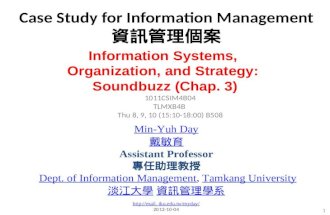 Case Study for Information Management 資訊管理個案 1 1011CSIM4B04 TLMXB4B Thu 8, 9, 10 (15:10-18:00) B508 Information Systems, Organization, and Strategy: Soundbuzz.