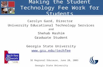 Georgia State University Making the Student Technology Fee Work for Students Carolyn Gard, Director University Educational Technology Services and Shehab.