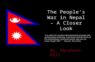 The People’s War in Nepal – A Closer Look By: Harsharn Gill “It is within the resultant disenchantment of people with parliamentary brokering, in particular.