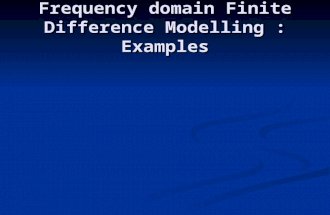 Frequency domain Finite Difference Modelling : Examples.