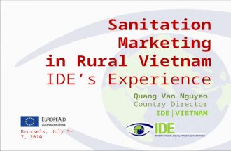 Sanitation Marketing in Rural Vietnam IDE’s Experience Quang Van Nguyen Country Director IDE | V IETNAM Brussels, July 5-7, 2010.