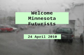 Welcome Minnesota Futurists 24 April 2010. Introductions Please state your name and briefly state your interests regarding the future. Please check your.