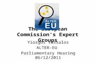 The European Commission’s Expert Groups Yiorgos Vassalos ALTER-EU Parliamentary Hearing 06/12/2011.