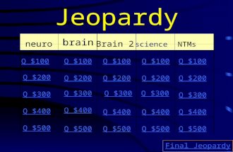 Jeopardy neuron brain Brain 2 scienceNTMs Q $100 Q $200 Q $300 Q $400 Q $500 Q $100 Q $200 Q $300 Q $400 Q $500 Final Jeopardy.