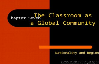 Chapter Seven The Classroom as a Global Community Nationality and Region (c) 2006 The McGraw-Hill Companies, Inc. All rights reserved. Cushner/McClelland/Safford,
