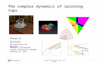 Jacobs University Feb. 23, 2011 1 The complex dynamics of spinning tops Physics Colloquium Jacobs University Bremen February 23, 2011 Peter H. Richter.