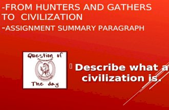 -FROM HUNTERS AND GATHERS TO CIVILIZATION - ASSIGNMENT SUMMARY PARAGRAPH  Describe what a civilization is.