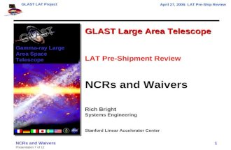 GLAST LAT Project April 27, 2006: LAT Pre-Ship Review Presentation 7 of 12 NCRs and Waivers 1 GLAST Large Area Telescope LAT Pre-Shipment Review NCRs and.