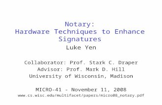 Notary: Hardware Techniques to Enhance Signatures Luke Yen Collaborator: Prof. Stark C. Draper Advisor: Prof. Mark D. Hill University of Wisconsin, Madison.