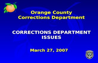 Orange County Corrections Department CORRECTIONS DEPARTMENT ISSUES March 27, 2007.