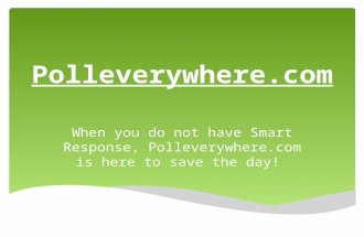Polleverywhere.com When you do not have Smart Response, Polleverywhere.com is here to save the day!