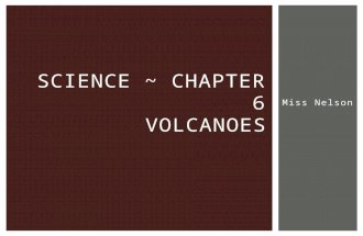 Miss Nelson SCIENCE ~ CHAPTER 6 VOLCANOES. Volcanoes and Plate Tectonics SECTION 1.