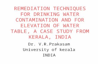 REMEDIATION TECHNIQUES FOR DRINKING WATER CONTAMINATION AND FOR ELEVATION OF WATER TABLE, A CASE STUDY FROM KERALA, INDIA Dr. V.R.Prakasam University of.