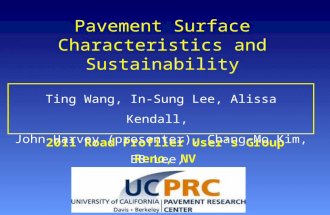Pavement Surface Characteristics and Sustainability 2011 Road Profiler User’s Group Reno, NV Ting Wang, In-Sung Lee, Alissa Kendall, John Harvey (presenter),