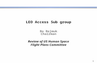 1 Review of US Human Space Flight Plans Committee LEO Access Sub group Bo Bejmuk Chairman.