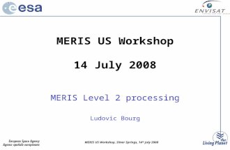 MERIS US Workshop, Silver Springs, 14 th July 2008 MERIS US Workshop 14 July 2008 MERIS Level 2 processing Ludovic Bourg.