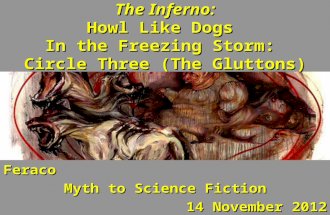 The Inferno: Howl Like Dogs In the Freezing Storm: Circle Three (The Gluttons) Feraco Myth to Science Fiction 14 November 2012.