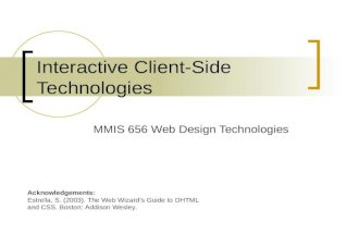 Interactive Client-Side Technologies MMIS 656 Web Design Technologies Acknowledgements: Estrella, S. (2003). The Web Wizard’s Guide to DHTML and CSS.
