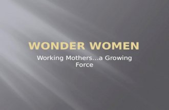 Working Mothers…a Growing Force.  Gender Ideology--Ideas of masculinity and femininity that are held to be true in a society.  This is reflected in.