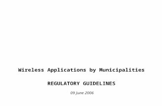 Wireless Applications by Municipalities REGULATORY GUIDELINES 09 June 2006.