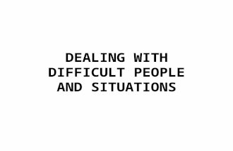 DEALING WITH DIFFICULT PEOPLE AND SITUATIONS. Dealing with Difficult People.