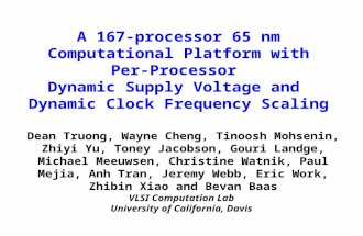 A 167-processor 65 nm Computational Platform with Per-Processor Dynamic Supply Voltage and Dynamic Clock Frequency Scaling Dean Truong, Wayne Cheng, Tinoosh.