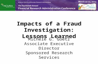 Impacts of a Fraud Investigation: Lessons Learned Michèle G. Goetz Associate Executive Director Sponsored Research Services.