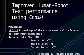 Improved Human-Robot Team performance using Chaski Proceeding: HRI '11HRI '11 Proceedings of the 6th international conference on Human-robot interaction.