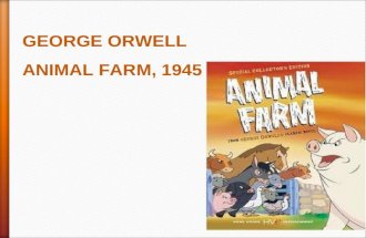 G EORGE O RWELL ANIMAL FARM, 1945. Aim of the novel: to write a satire of Russian Revolution Genre: animal fable PLOT INITIAL SITUATION: The oldest pig.