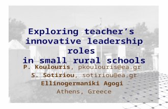 Exploring teacher’s innovative leadership roles in small rural schools P. Koulouris, pkoulouris@ea.gr S. Sotiriou, sotiriou@ea.gr Ellinogermaniki Agogi.
