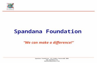 Spandana Foundation. All Rights Reserved@ 2008  Spandana@spandana.org Spandana Foundation “We can make a difference!”