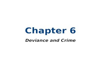 Chapter 6 Deviance and Crime. Chapter Outline The Social Definition of Deviance and Crime Explaining Deviance and Crime Trends in Criminal Justice.