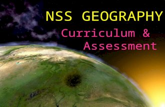 NSS GEOGRAPHY Curriculum & Assessment. Assessment Paper I (70%) 7 compulsory topics Paper II (30%) 2 elective topics Duration2.5 hours1 hour 15 minutes.
