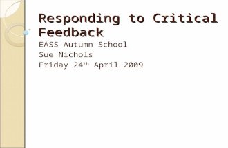 Responding to Critical Feedback EASS Autumn School Sue Nichols Friday 24 th April 2009.