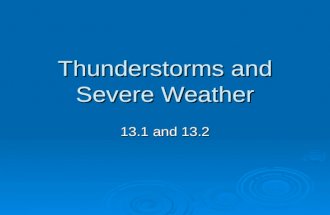 Thunderstorms and Severe Weather 13.1 and 13.2. Thunderstorms  The intensity and duration of thunderstorms depend on local conditions that create them.