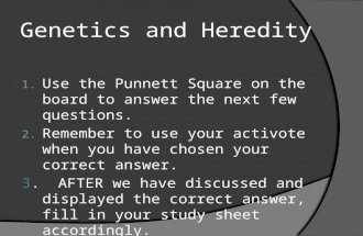Genetics and Heredity 1. Use the Punnett Square on the board to answer the next few questions. 2. Remember to use your activote when you have chosen your.