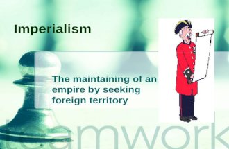 Imperialism The maintaining of an empire by seeking foreign territory.