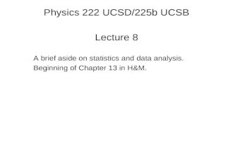 Physics 222 UCSD/225b UCSB Lecture 8 A brief aside on statistics and data analysis. Beginning of Chapter 13 in H&M.