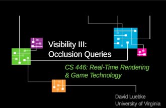 Visibility III: Occlusion Queries CS 446: Real-Time Rendering & Game Technology David Luebke University of Virginia.