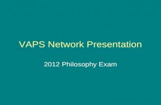 VAPS Network Presentation 2012 Philosophy Exam. Agenda for Presentation Overview of student performance Suggestions for improving performance Questions.