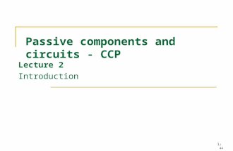 44 1 Passive components and circuits - CCP Lecture 2 Introduction.