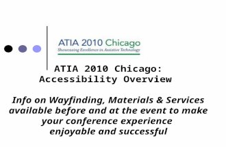 ATIA 2010 Chicago: Accessibility Overview Info on Wayfinding, Materials & Services available before and at the event to make your conference experience.