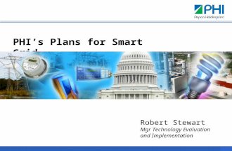 0 PHI’s Plans for Smart Grid Robert Stewart Mgr Technology Evaluation and Implementation.